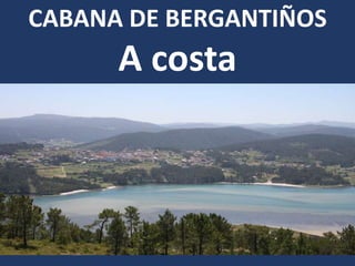 CABANA DE BERGANTIÑOS
A costa
 