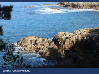 Cabana. Furna de Valouta.
 