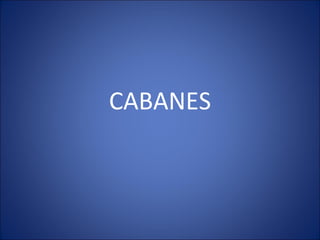 CABANES 