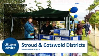 Stroud & Cotswold Districts
Annual Review 2014-15
 
