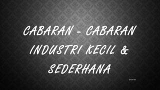 CABARAN - CABARAN
INDUSTRI KECIL &
SEDERHANA
01/31/15
 
