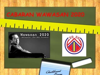 CABARAN WAWASAN 2020
 