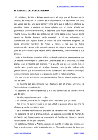 EL CABALLERO DE LA ARMADURA OXIDADA
LA RUTA DEL APRENDIZAJE ROBERT FISHER- 33 -
, & $ (
> ' ( '
)
2 '
) (
& & "
(
"
# )
- '
' , )
( ' ,
) ) )
, '
' " *
,
(
1 , * 3
, '
(
1 1
1 , 1 '( 1 +
1 / 6; "
7
1 , 1 '(
, ' ( (
(
( *
, $ &
, '
 