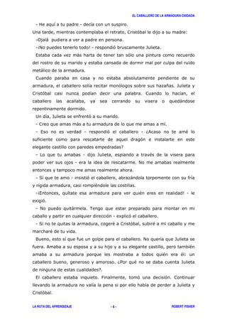 EL CABALLERO DE LA ARMADURA OXIDADA
LA RUTA DEL APRENDIZAJE ROBERT FISHER- 4 -
1 1
2 ' 3
10 )
14# 51 ' -
, ) '
)
' * -
'
)
2 - '
1 )
1 , 1 ' 1 6& "
'
7
1 1 - "
1 #
1 ( 1 ' )
"
14, " 51
8 '
1 # ) .
' 1 8 '
1 ( " ' "
"
9 # -
& "
" "3
6/ " -
7
, : ' '
-
'
 