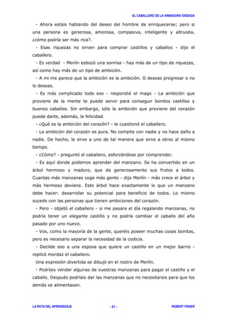 EL CABALLERO DE LA ARMADURA OXIDADA
LA RUTA DEL APRENDIZAJE ROBERT FISHER- 41 -
1 & ) A
6' ) 7
1 , 1
1 , 1 ' 1 )
) '
1 & ' ' 0
1 , ) 1 ' 1 '
( ' ' '
)
1 6; " ' ' 71 '
1 ' ' # *
!
1 6 ' 71 ' )
1 , (
)
) ) 1 1 ) )
) , ) 8
3
'
1 / 1 ' 1
*
1 > "
1 ! 1
'
2 8 ' '
1 /
! "
)
 