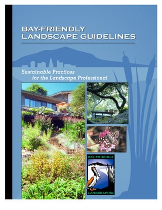BAY-FRIENDLY
LANDSCAPE GUIDELINES



Sustainable Practices
    for the Landscape Professional
 