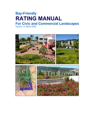 Bay-Friendly
RATING MANUAL
For Civic and Commercial Landscapes
Version 1.0, March 2009
 