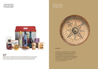 Barquinha
Refª012
GalhardaTintoDoc-Douro;GalhardaBrancoDoc-Douro;EspumanteErmelindaFreitasMeioSeco;BacalhauNoruega
Corrente“Constantinos”+/-1Kg;ChouriçodeCarnedePorcoPreto;QueijoDOPNisa;DocedeLaranjadoAlgarve;
NozescomCasca(500G);Manteigas– BiscoitosdoBairro;Tisana“Amália”;CaixaBoasFestasPimentaRosa
Bússola
Instrumento de orientação por excelência,
a bússola foi provavelmente o instrumento
de navegação mais usado durante os
Descobrimentos. Baseada em propriedades
magnéticas dos materiais ferromagnéticos
e do campo magnético terrestre,
é com o eixo norte-sul.
 