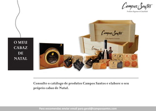 CABAZ 3
O MEU
Meu
CABAZ
Preço
Cabaz de
Revenda:
DE
Natal
NATAL
15.35€

(IVA Incluído)

Consulte o catálogo de produtos Campos Santos e elabore o seu
próprio cabaz de Natal.

Para encomendas enviar enviar para geral@campossantos.com
Para encomendas email email para geral@campossantos.com

 