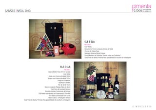 CABAZES | NATAL 2013
ELE E ELA
Ref: 0016
Licor Beirão
Conjunto de 10 mini compotas (Árvore de Natal)
Chutney de Cebola Roxa
Sabonete Alfazema Monte Portugal
Porco Mealheiro de Cerâmica “Vamos Juntar uns Troikinhos”
Cesto Preto de Bambu Pimenta Rosa (possibilidade de escolha de embalagem)
ELE E ELA
Ref: 0017
Vale do Malhô Tinto 2010 (1 Garrafa)
Licor Beirão
Azeite com Ervas da Arrábida 250ml
Vinagre com Ervas da Arrábida 250ml
Frango de Escabeche
Açorda de Coentros
Flor de Sal de Tavira
Doce de Uvada do Ribatejo (Tijela de Barro)
Doce Extra de Laranja e Cenoura
Biscoitos Sortidos Tradicionais de Portugal
Chá Roibos aromatizado com Especiarias e Chocolate
Chá Branco aromatizado com Limão
Marron Glacê – Embalagem de Natal
Cesto Preto de Bambu Pimenta Rosa (possibilidade de escolha de embalagem)
 