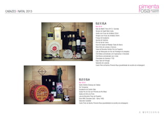 CABAZES | NATAL 2013
ELE E ELA
Ref: 0018
Vale do Malhô Tinto 2010 (1 Garrafa)
Xarope de Capilé Neto Costa
Azeite com Ervas da Arrábida 250ml
Vinagre com Ervas da Arrábida 250ml
Frango de Escabeche
Açorda de Coentros
Flor de Sal de Tavira
Doce de Uvada do Ribatejo (Tijela de Barro)
Doce Extra de Laranja e Cenoura
Caixa de Biscoitos Sortido Fino da Paupério
Lata de Rebuçados de Ovo de Portalegre (6 Unidades)
Chá Roibos aromatizado com Especiarias e Chocolate
Chá Branco aromatizado com Limão
Chocolates de Gianduia 170G
Dops Galo de Portugal
Sabonete de Lavanda
Cesto Preto de Bambu Pimenta Rosa (possibilidade de escolha de embalagem)
ELE E ELA
Ref: 0019
Santo António (Faiança da Caldas)
Gin Tanqueray
Escabeche de Coelho Vilão
Queijo Flor de Sal com Pimenta de Rio Maior
Geleia de Vinho do Porto
Lata de Biscoitos Finos da Paupério
Extra Milk Chocolate Gold – Barra 190G
Sabonete Castelbel
Cesto Preto de Bambu Pimenta Rosa (possibilidade de escolha de embalagem)
 