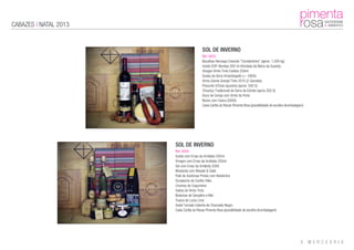 CABAZES | NATAL 2013
SOL DE INVERNO
Ref: 0003
Bacalhau Noruega Crescido "Constantinos" (aprox. 1,500 kg)
Azeite DOP Alentejo 500 ml (Herdade da Maria da Guarda)
Vinagre Vinho Tinto Fadista 250ml
Queijo da Serra Amanteigado (+- 500G)
Vinho Quinta Granjal Tinto 2010 (2 Garrafas)
Presunto S/Osso (quartos) (aprox. 500 G)
Chouriço Tradicional da Serra da Estrela (aprox.350 G)
Doce de Cereja com Vinho do Porto
Nozes com Casca (500G)
Caixa Cartão às Riscas Pimenta Rosa (possibilidade de escolha deembalagem)
SOL DE INVERNO
Ref: 0004
Azeite com Ervas da Arrábida 250ml
Vinagre com Ervas da Arrábida 250ml
Sal com Ervas da Arrábida 200G
Mostarda com Wasabi & Saké
Paté de Azeitonas Pretas com Balsâmico
Escabeche de Coelho Vilão
Chutney de Cogumelos
Geleia de Vinho Tinto
Bolachas de Gengibre e Mel
Tisana de Lúcia Lima
Avelã Torrada Coberta de Chocolate Negro
Caixa Cartão às Riscas Pimenta Rosa (possibilidade de escolha deembalagem)
 