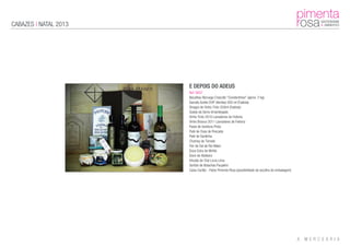 CABAZES | NATAL 2013
E DEPOIS DO ADEUS
Ref: 0007
Bacalhau Noruega Crescido "Constantinos" (aprox. 2 kg)
Garrafa Azeite DOP Alentejo 500 ml (Fadista)
Vinagre de Vinho Tinto 250ml (Fadista)
Queijo da Serra Amanteigado
Vinho Tinto 2010 Lavradores de Feitoria
Vinho Branco 2011 Lavradores de Feitoria
Pasta de Azeitona Preta
Paté de Ovas de Pescada
Paté de Sardinha
Chutney de Tomate
Flor de Sal de Rio Maior
Doce Extra de Mirtilo
Doce de Abóbora
Infusão de Chá Lúcia Lima
Sortido de Bolachas Paupério
Caixa Cartão - Patos Pimenta Rosa (possibilidade de escolha de embalagem)
 