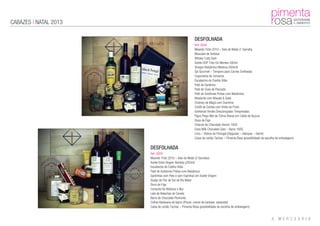 CABAZES | NATAL 2013
DESFOLHADA
Ref: 0008
Meando Tinto 2010 – Vale de Meão (1 Garrafa)
Moscatel de Setúbal
Whisky Cutty Sark
Azeite DOP Trás-Os-Montes 500ml
Vinagre Balsâmico Modena (500ml)
Sal Gourmet – Tempero para Carnes Grelhadas
Cogumelos de Conserva
Escabeche de Coelho Vilão
Paté de Sardinha
Paté de Ovas de Pescada
Paté de Azeitonas Pretas com Balsâmico
Mostarda com Wasabi & Saké
Chutney de Maçã com Coentros
Confit de Cebola com Vinho do Porto
Azeitonas Verdes Descaroçadas Temperadas
Figos Pingo Mel de Torres Novas em Calda de Açúcar
Doce de Figo
Charuto de Chocolate Venchi 100G
Extra Milk Chocolate Gold – Barra 190G
Livro – Vinhos de Portugal (Degustar – Adequar – Servir)
Caixa de cartão Tachas – Pimenta Rosa (possibilidade de escolha de embalagem)
DESFOLHADA
Ref: 0009
Meando Tinto 2010 – Vale de Meão (2 Garrafas)
Azeite Extra Virgem Alentejo (250ml)
Escabeche de Coelho Vilão
Paté de Azeitonas Pretas com Balsâmico
Sardinhas sem Pele e sem Espinhas em Azeite Virgem
Queijo de Flor de Sal de Rio Maior
Doce de Figo
Compota de Abóbora e Noz
Lata de Bolachas de Canela
Barra de Chocolate Piemonte
Cofree Barbearia do bairro (Pincel, creme de barbear, sabonete)
Caixa de cartão Tachas – Pimenta Rosa (possibilidade de escolha de embalagem)
 