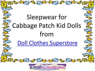Sleepwear for
Cabbage Patch Kid Dolls
        from
 Doll Clothes Superstore
 