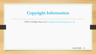 Copyright Information
©2023 All Rights Reserved Cabbagesoft Technologies pvt. ltd.
04-05-2023 29
 