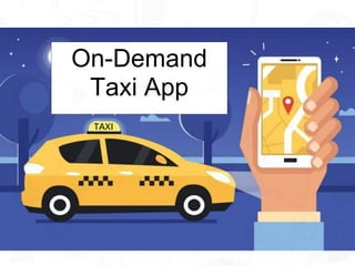 On-Demand
Taxi App
 