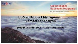 Introduction to the
Company
UpGrad Product Management
Competitor Analysis
Student Name: DATTATREY KULKARNI
 