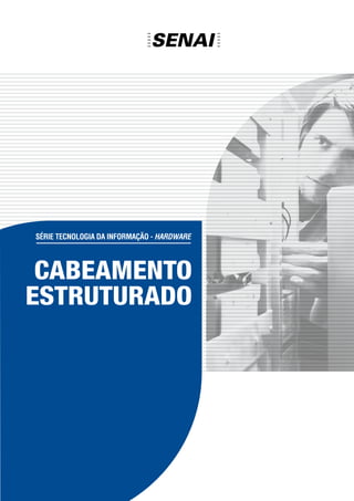 Série tecnologia da informação - hardwARE
CABEAMENTO
ESTRUTURADO
 