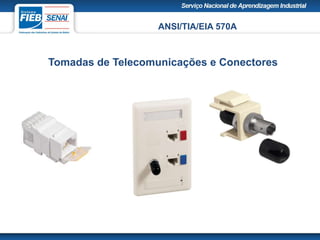 ANSI/TIA/EIA 570A
Tomadas de Telecomunicações e Conectores
 