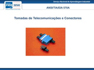 ANSI/TIA/EIA 570A
Tomadas de Telecomunicações e Conectores
 