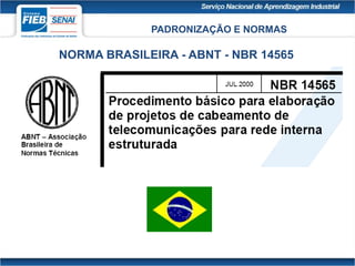 PADRONIZAÇÃO E NORMAS
NORMA BRASILEIRA - ABNT - NBR 14565
 