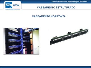 CABEAMENTO ESTRUTURADO
CABEAMENTO HORIZONTAL
 