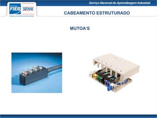 CABEAMENTO ESTRUTURADO
MUTOA’S
 