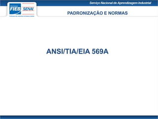 PADRONIZAÇÃO E NORMAS
ANSI/TIA/EIA 569A
 