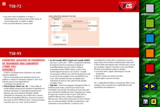 105 
APRESENTAÇÃO 
SOLUÇÕES 
PRODUTOS 
TECNOLOGIA 
NORMAS 
AJUDA SAIR 
TSB-72 
LINHAS GERAIS PARA CABEAMENTO EM FIBRA 
Cabo Horizontal 
Armários de 
Cabo Backbone Telecomunicação 
Sala de Equipamento 
Área de Trabalho 
Interconexão de 
Emenda 
• deve prover meios de identificar os circuitos. A 
administração deve ser feita por pares de fibra, apesar da 
conectorização poder ser simplex ou duplex; 
• deve ser possível adicionar e remover cabos. 
TSB-95 
• Far End Crosstalk (FEXT) & Equal Level Crosstalk (ELFEXT) 
(par-a-par e “power-sum”) - FEXT é o acoplamento indesejado 
de energia do sinal de um transmissor localizado na 
extremidade distante nos pares vizinhos, medido na 
extremidade próxima. ELFEXT compara o nível do sinal 
recebido daquele transmissor com o nível do “crosstalk” 
(em oposição ao NEXT que usa o nível de transmissão do sinal 
ao invés do nível de recepção). Power Sum ELFEXT leva em 
conta o efeito cumulativo de sinais em múltiplos pares 
(transmissão de sinais em 3 dos 4 pares do cabo causando 
crosstalk no 4º par). 
• Delay Skew - O atraso de propagação (Propagation Delay) é a 
medida de quanto tempo o sinal leva para viajar de uma 
extremidade a outra do link. Em sistemas que usam vários pares 
para a transmissão simultânea de sinais é importante que o tempo 
de viagem seja o mesmo em todos os pares. Delay Skew é a 
medida da diferença entre os tempos de propagação nos 
diferentes pares. Há um limite máximo para esse valor, de forma 
que se um sinal transmitido é dividido em componentes e cada 
componente usa um par diferente, o receptor na outra 
PARÂMETROS ADICIONAIS DE DESEMPENHO 
DE TRANSMISSÃO PARA CABEAMENTO 
4 PARES 100W 
CATEGORIA 5 
O TSB-95 é um boletim técnico informativo e não contém 
requisitos mandatórios. 
Nele são recomendados novos parâmetros de teste para 
qualificar os sistemas de cabeamento categoria 5, novos ou já 
existentes, para uso com Gigabit Ethernet. 
Os parâmetros introduzidos são: 
• Perda de Retorno (Return Loss - RL) - É uma medida da 
energia refletida causada por descasamento de impedâncias no 
sistema de cabeamento e é especialmente importante para 
aplicações que usam transmissão full-duplex . Quando 
componentes do cabeamento, por exemplo cabo e conector, 
têm valores de impedância diferentes, ao passar de um para o 
outro, parte do sinal é refletida de volta e o sinal que prossegue 
é mais fraco (por isso o nome “perda de retorno”). 
extremidade deve receber todos os componentes ao mesmo 
tempo (dentro dessa tolerância estabelecida pelo delay skew). 
O TSB-95 define ainda algumas ações corretivas para o caso de 
que a instalação categoria 5 não atinja os níveis especificados. 
Três tipos de procedimento podem ser adotados: 
• Usar patch cables e adapter cable Categoria 5e de alto 
desempenho; 
• Reduzir o número de conexões do enlace; 
• Refazer alguns conectores do enlace. 
Obs.: o Gigabit Ethernet Alliance recomenda que todas as novas 
instalações onde se pretenda usar o Gigabit Ethernet sejam 
especificadas como Categoria 5e. 
ΩΩΩΩ 
 