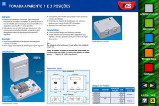 55 
APRESENTAÇÃO 
SOLUÇÕES 
PRODUTOS 
TECNOLOGIA 
NORMAS 
AJUDA SAIR 
TOMADA APARENTE 1 E 2 POSIÇÕES 
Aplicações 
• Sistemas de Cabeamento Estruturado, para cabeamento 
horizontal ou secundário, uso interno, em ponto de acesso na 
área de trabalho, para acomodação de conectores M8v e/ou 
adaptadores para espelhos e caixas aparentes. 
• Indicada para uso em redes locais que não possuam infra-estrutura 
para instalações embutidas, em parede ou piso, 
demandando sistemas de distribuição sobrepostos às 
superfícies. 
Descrição 
• Corpo em termoplástico de alto impacto não propagante 
à chama (UL 94 V-0). 
• Possui espaço para etiqueta de identificação na parte superior. 
• Possui janelas auto-retráteis para proteção contra poeira das 
tomadas não utilizadas. 
• Fornecida com etiquetas de identificação, auto-adesivas e 
parafusos para fixação do cabo UTP e braçadeira. 
• Disponível nas cores branco, bege e cinza. 
Características 
• Possui excelente design com dimensões reduzidas. 
• Garante a firmeza dos conectores M8v e adaptadores para 
espelhos e tomadas aparentes e proteção mecânica da região 
das conexões. 
Nota: 
Para obtenção da melhor performance do canal, utilize a linha completa da 
solução FCS. 
Quando não utilizadas, as posições dos conectores M8v, ficam fechadas com 
o auxílio de janelas auto-retráteis. Os conectores M8v, aplicados nas tomadas 
aparentes 1 e 2 posições, são vendidos separadamente. 
Detalhamento 
Espaço para 
etiquetas de 
identificação 
Suporte para 
braçadeira 
Fornecido com 
parafusos e 
braçadeira para 
fixação do cabo 
Tomada Aparente 1 Posição 
Dimensões (mm) 
65,0 
1 Posição 2 Posições 
76,0 
VISTA SUPERIOR 
VISTA FRONTAL 
26,5 
65,0 
26,5 
48,0 
Tomada Aparente 2 Posições 
Códigos do Produto 
CÓDIGO PRODUTO 
NÚMERO DE 
COR 
EMBALAGEM 
POSIÇÕES (caixa) 
35050044 Branco 
35050635 1 Bege 25 peças 
35050048 Tomada Aparente 
Cinza 
35050049 M8v 
Branco 
35050022 2 Bege 10 peças 
35050029 Cinza 
 