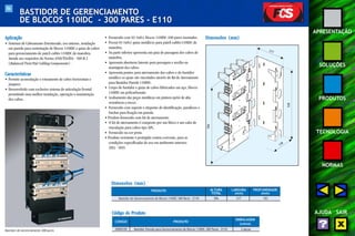 86 
APRESENTAÇÃO 
SOLUÇÕES 
PRODUTOS 
TECNOLOGIA 
NORMAS 
AJUDA SAIR 
BASTIDOR DE GERENCIAMENTO 
DE BLOCOS 110IDC - 300 PARES - E110 
Aplicação 
• Sistemas de Cabeamento Estruturado, uso interno, instalação 
em parede para sustentação de blocos 110IDC e guias de cabos 
para gerenciamento de patch cables 110IDC de manobra. 
Atende aos requisitos da Norma ANSI/TIA/EIA - 568 B.2 
(Balanced Twist Pair Cabling Components) . 
Características 
• Permite acomodação e roteamento de cabos horizontais e 
jumpers. 
• Desenvolvido com exclusivo sistema de articulação frontal 
permitindo uma melhor instalação, operação e manutenção 
dos cabos. 
• Fornecido com 03 (três) blocos 110IDC-100 pares montados. 
• Possui 03 (três) guias metálicos para patch cables 110IDC de 
manobra. 
• Na parte inferior apresenta um guia de passagem dos cabos de 
manobra. 
• Apresenta aberturas laterais para passagem e auxílio na 
montagem dos cabos. 
• Apresenta pontos para aterramento dos cabos e do bastidor 
metálico os quais são vinculados através do Kit de Aterramento 
para Bastidor Parede 110IDC. 
• Corpo do bastidor e guias de cabos fabricados em aço, blocos 
110IDC em policarbonato. 
• Acabamento das peças metálicas em pintura epóxi de alta 
resistência a riscos. 
• Fornecido com suporte e etiquetas de identificação, parafusos e 
buchas para fixação em parede. 
• Produto fornecido com kit de aterramento. 
• O kit de aterramento é composto por um bloco e um cabo de 
vinculação para cabos tipo APL. 
• Fornecido na cor preta. 
• Produto resistente e protegido contra corrosão, para as 
condições especificadas de uso em ambientes internos 
(EIA - 569). 
Dimensões (mm) 
Dimensões (mm) 
596 
PRODUTO ALTURA LARGURA PROFUNDIDADE 
TOTAL (mm) (mm) 
Bastidor de Gerenciamento de Blocos 110IDC-300 Pares - E110 596 217 183 
217 
538 
138 
Bastidor de Gerenciamento 300 pares 
Código do Produto 
CÓDIGO PRODUTO 
EMBALAGEM 
(caixa) 
35050159 Bastidor Parede para Gerenciamento de Blocos 110IDC-300 Pares - E110 2 peças 
 