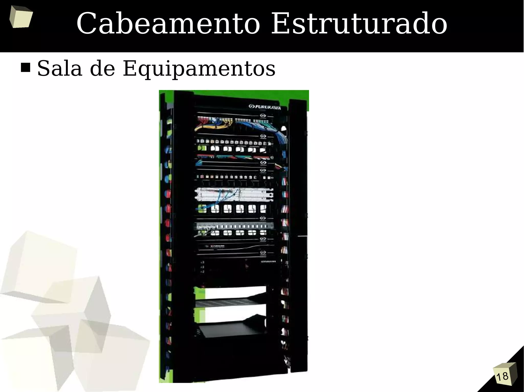 18
Cabeamento Estruturado
■ Sala de Equipamentos
 