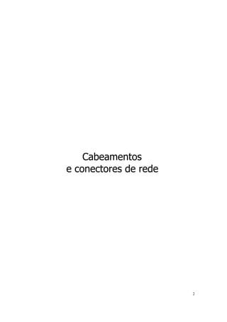 Cabeamentos
e conectores de rede




                       2
 