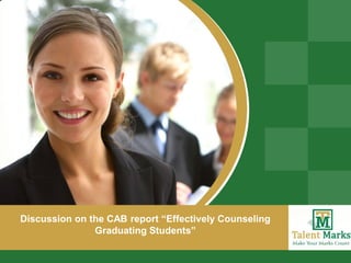Discussion on the CAB report “Effectively Counseling
               Graduating Students”
 