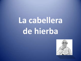  La cabellera de hierba 