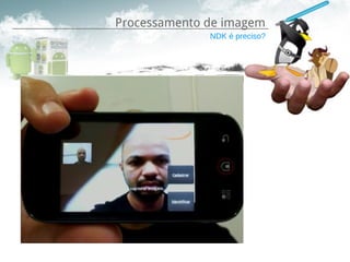 Processamento de imagem
              NDK é preciso?
 