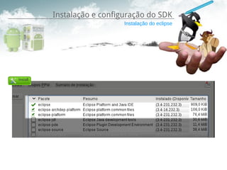 Instalação e configuração do SDK
                   Instalação do eclipse
 