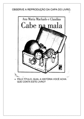 OBSERVE A REPRODUÇÃO DA CAPA DO LIVRO.
 PELO TÍTULO, QUAL A HISTÓRIA VOCÊ ACHA
QUE CONTA ESTE LIVRO?
 