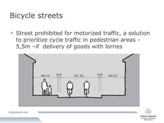 Bicycle streets Street prohibited for motorized traffic, a solution to prioritize cycle traffic in pedestrian areas - 5,5m –if  delivery of goods with lorries 