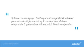 Se lancer dans un projet DMP représente un projet structurant
pour votre stratégie marketing. Il convient donc de bien
com...