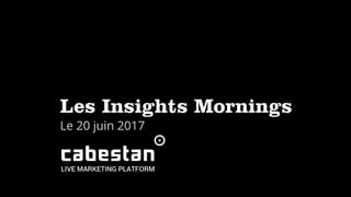 Les Insights Mornings
Le 20 juin 2017
 