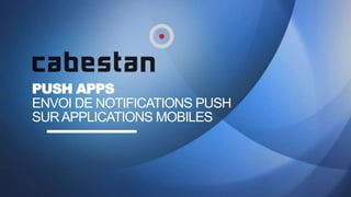 PUSH APPS
ENVOI DE NOTIFICATIONS PUSH
SURAPPLICATIONS MOBILES
 