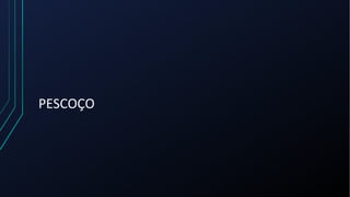 PESCOÇO
 