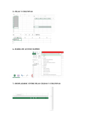 5.- FILAS Y COLUMNAS
6.- BARRA DE ACCESO RAPIDO
7.- DESPLAZARSE ENTRE FILAS CELDAS Y COLUMNAS
