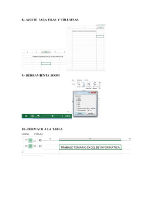 8.- AJUSTE PARA FILAS Y COLUMNAS
9.- HERRAMIENTA ZOOM
10.- FORMATO A LA TABLA