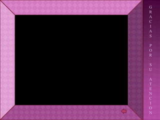 G
R
A
C
I
A
S

P
O
R

S
U

A
T
E
N
C
I
O
N
 