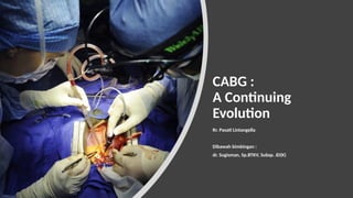 CABG - Coronary Aretery Bypass Graft A Continuing Evolution.pptx