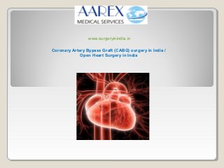 www.surgeryinindia.in

Coronary Artery Bypass Graft (CABG) surgery in India /
             Open Heart Surgery in India
 