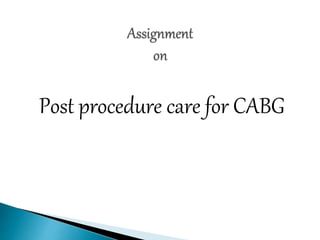 Post procedure care for CABG
 